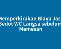 Memperkirakan Biaya Jasa Sedot WC Langsa sebelum Memesan