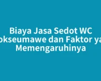 Biaya Jasa Sedot WC Lhokseumawe dan Faktor yang Memengaruhinya