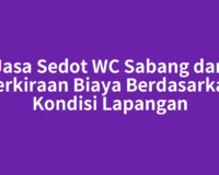 Jasa Sedot WC Sabang dan Perkiraan Biaya Berdasarkan Kondisi Lapangan