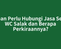 Kapan Perlu Hubungi Jasa Sedot WC Salak dan Berapa Perkiraannya?
