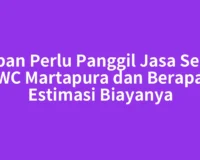 Kapan Perlu Panggil Jasa Sedot WC Martapura dan Berapa Estimasi Biayanya